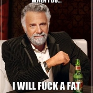 I-dint-allways-drink-beer-but-when-I-do-I-will-****-a-fat-chick